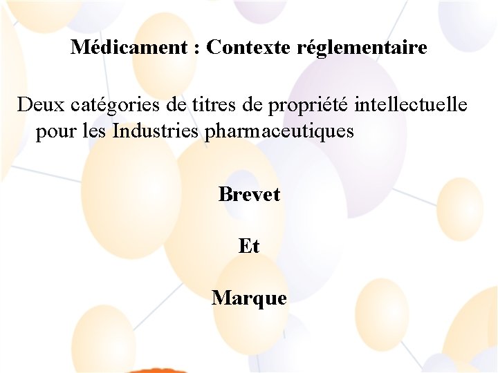 Médicament : Contexte réglementaire Deux catégories de titres de propriété intellectuelle pour les Industries
