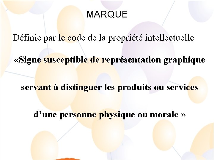 MARQUE Définie par le code de la propriété intellectuelle «Signe susceptible de représentation graphique