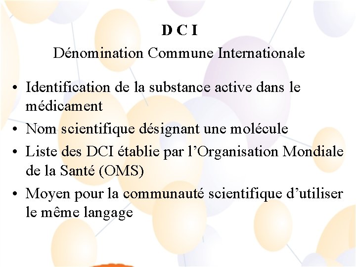 D C I Dénomination Commune Internationale • Identification de la substance active dans le