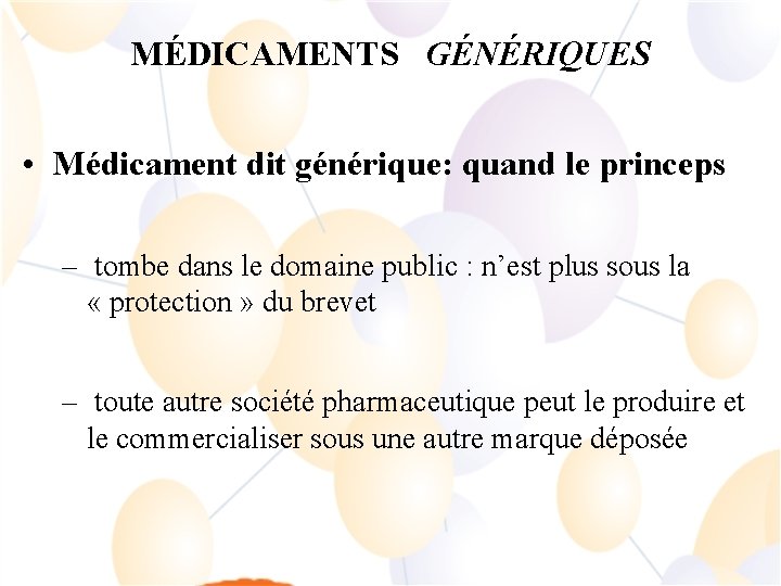 MÉDICAMENTS GÉNÉRIQUES • Médicament dit générique: quand le princeps – tombe dans le domaine