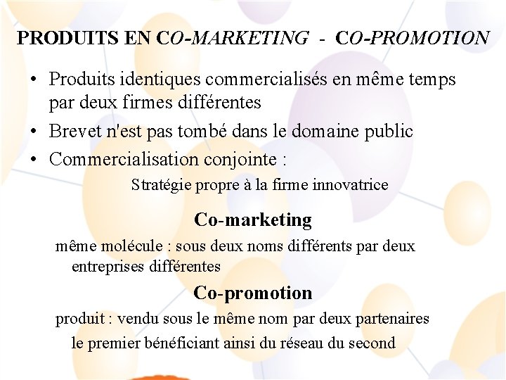 PRODUITS EN CO-MARKETING - CO-PROMOTION • Produits identiques commercialisés en même temps par deux