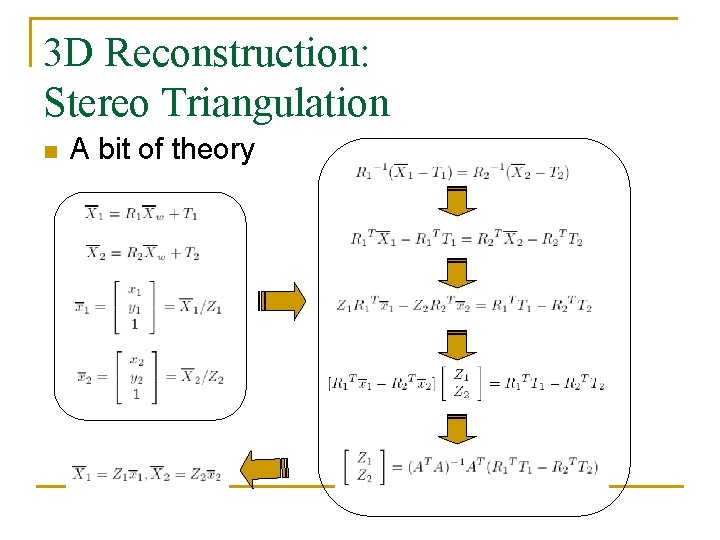 3 D Reconstruction: Stereo Triangulation n A bit of theory 