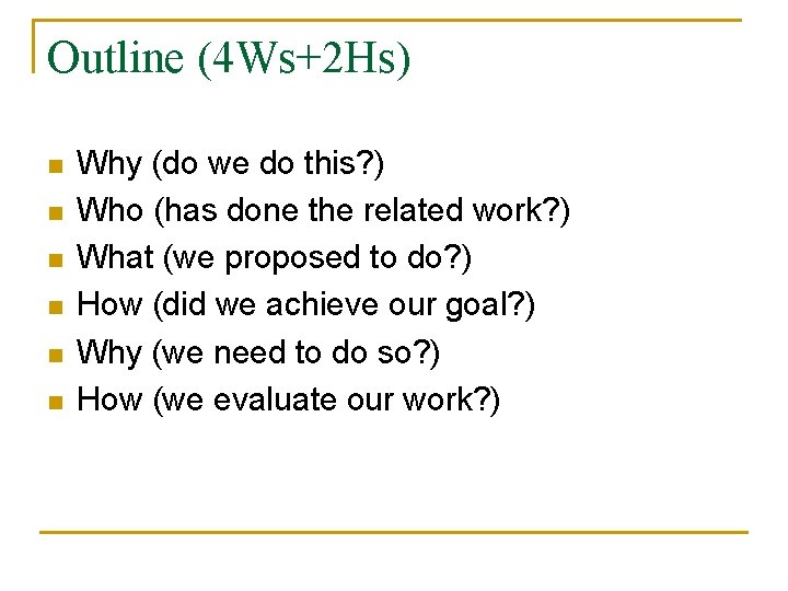 Outline (4 Ws+2 Hs) n n n Why (do we do this? ) Who
