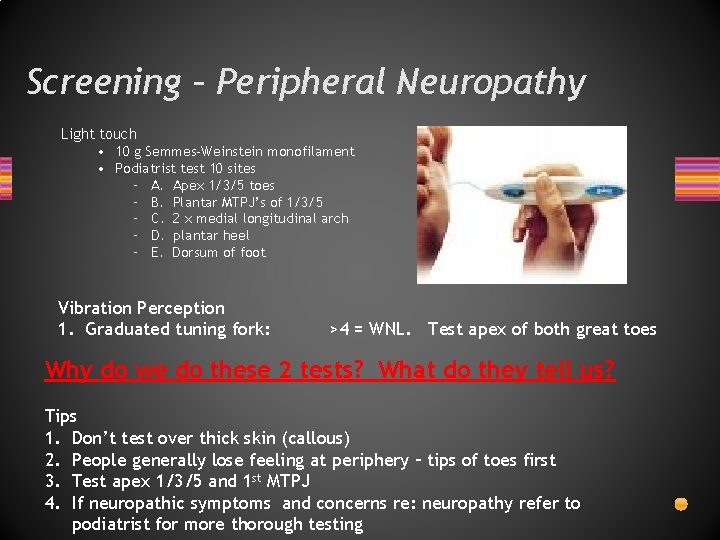 Screening – Peripheral Neuropathy Light touch • 10 g Semmes-Weinstein monofilament • Podiatrist test