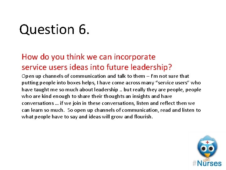 Question 6. How do you think we can incorporate service users ideas into future