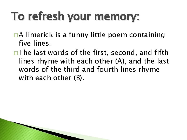 To refresh your memory: �A limerick is a funny little poem containing five lines.