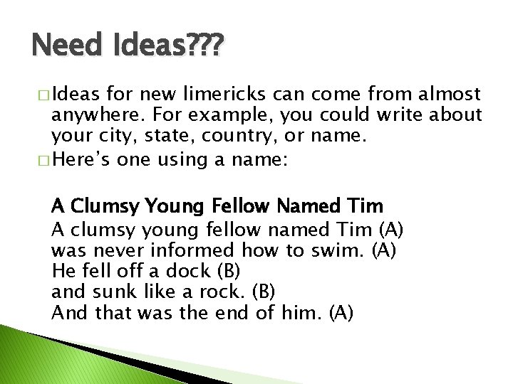Need Ideas? ? ? � Ideas for new limericks can come from almost anywhere.