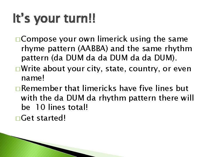It’s your turn!! � Compose your own limerick using the same rhyme pattern (AABBA)