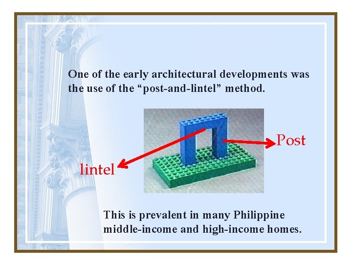 One of the early architectural developments was the use of the “post-and-lintel” method. Post