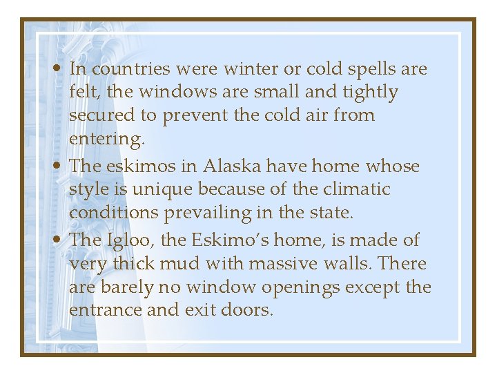  • In countries were winter or cold spells are felt, the windows are