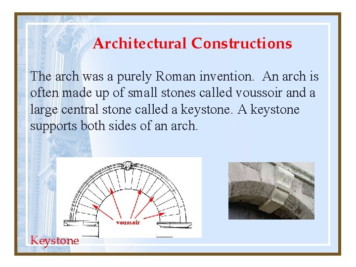 Architectural Constructions The arch was a purely Roman invention. An arch is often made