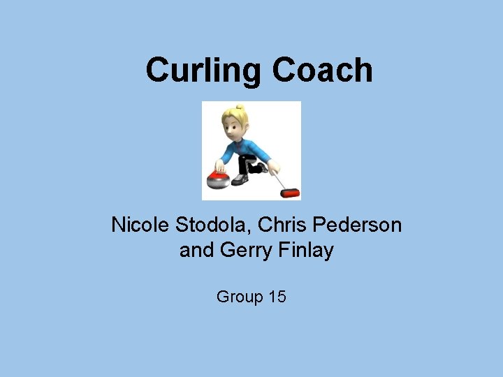 Curling Coach Nicole Stodola, Chris Pederson and Gerry Finlay Group 15 