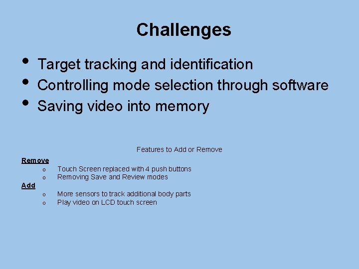 Challenges • • • Target tracking and identification Controlling mode selection through software Saving