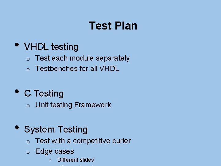 Test Plan • VHDL testing Test each module separately o Testbenches for all VHDL