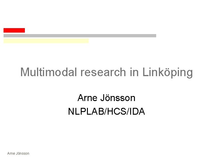 Multimodal research in Linköping Arne Jönsson NLPLAB/HCS/IDA Arne Jönsson 