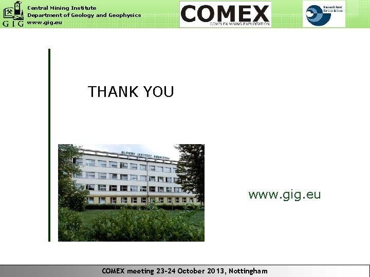 Central Mining Institute Department of Geology and Geophysics www. gig. eu THANK YOU www.