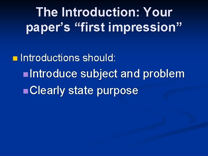 The Introduction: Your paper’s “first impression” n Introductions n Introduce should: subject and problem