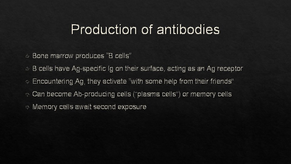 Production of antibodies Bone marrow produces “B cells” B cells have Ag-specific Ig on