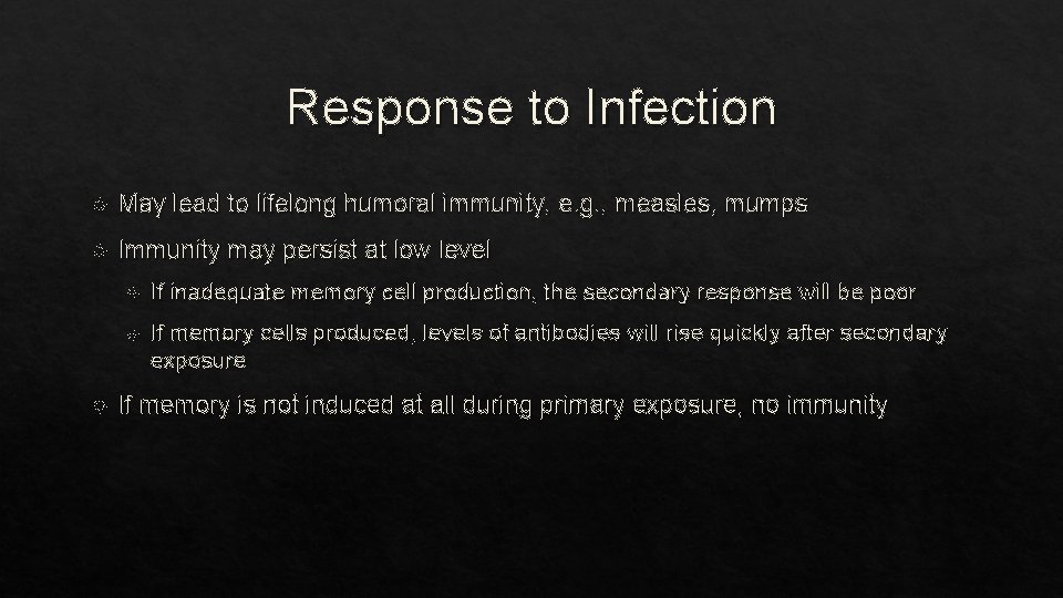 Response to Infection May lead to lifelong humoral immunity, e. g. , measles, mumps