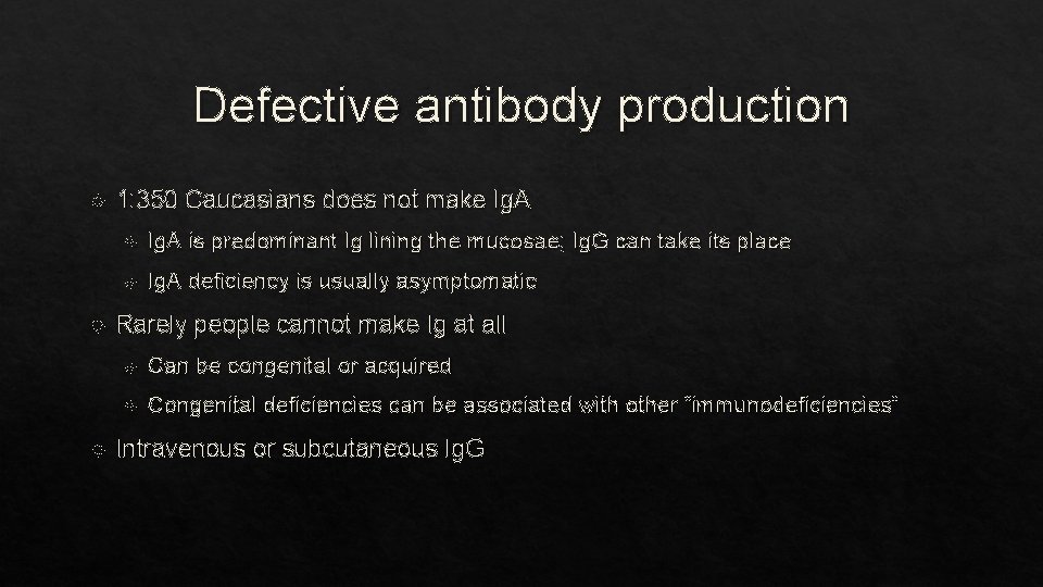 Defective antibody production 1: 350 Caucasians does not make Ig. A is predominant Ig