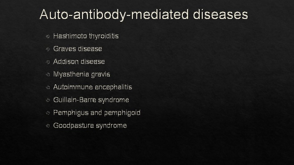 Auto-antibody-mediated diseases Hashimoto thyroiditis Graves disease Addison disease Myasthenia gravis Autoimmune encephalitis Guillain-Barre syndrome