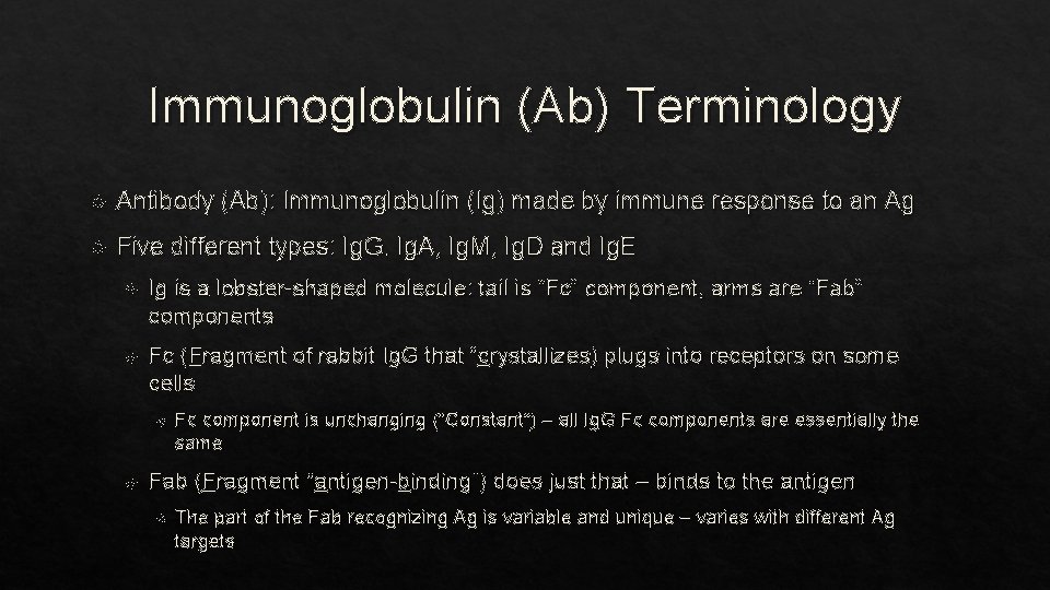 Immunoglobulin (Ab) Terminology Antibody (Ab): Immunoglobulin (Ig) made by immune response to an Ag