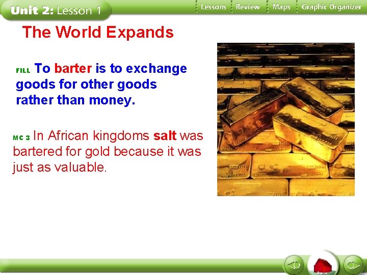 The World Expands To barter is to exchange goods for other goods rather than