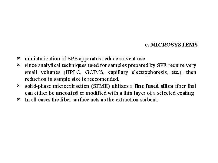 c. MICROSYSTEMS û miniaturization of SPE apparatus reduce solvent use û since analytical techniques