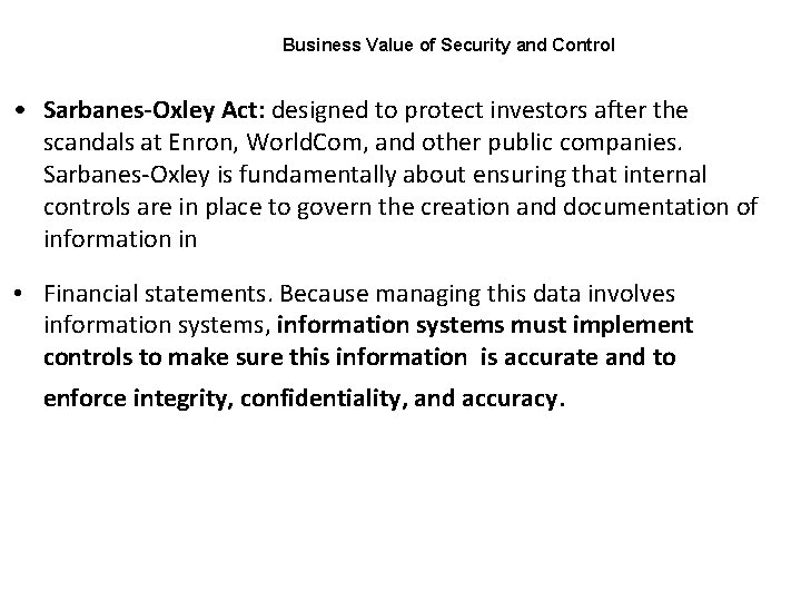 Business Value of Security and Control • Sarbanes-Oxley Act: designed to protect investors after