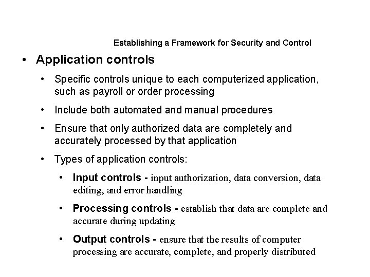 Establishing a Framework for Security and Control • Application controls • Specific controls unique