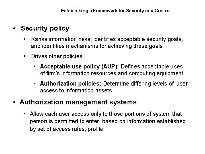 Establishing a Framework for Security and Control • Security policy • Ranks information risks,