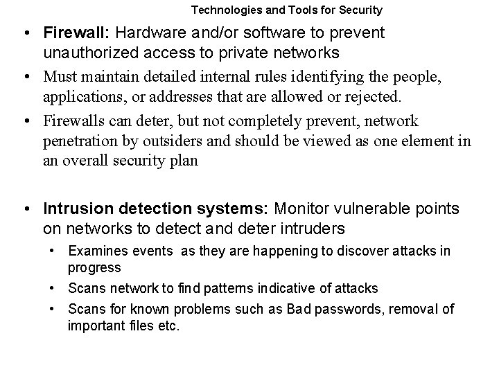 Technologies and Tools for Security • Firewall: Hardware and/or software to prevent unauthorized access