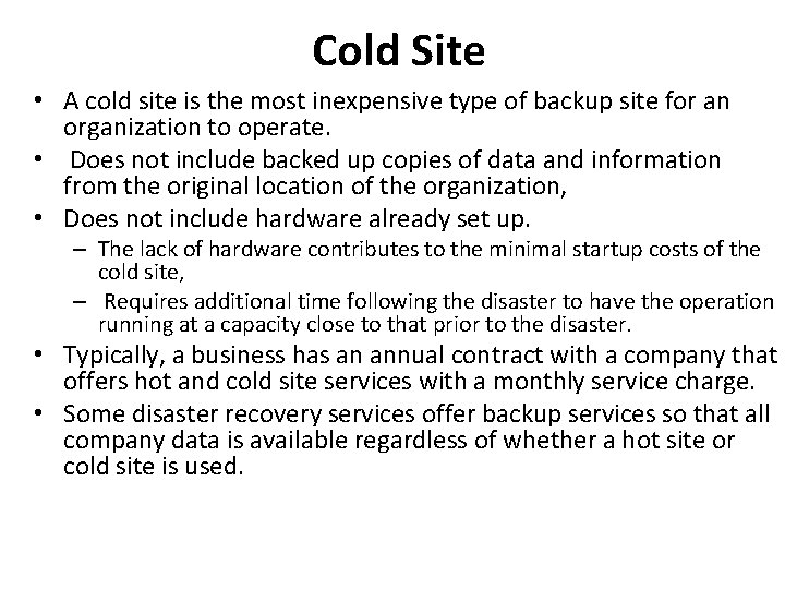 Cold Site • A cold site is the most inexpensive type of backup site