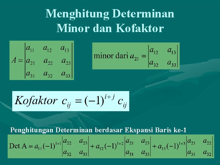 Menghitung Determinan Minor dan Kofaktor Penghitungan Determinan berdasar Ekspansi Baris ke-1 