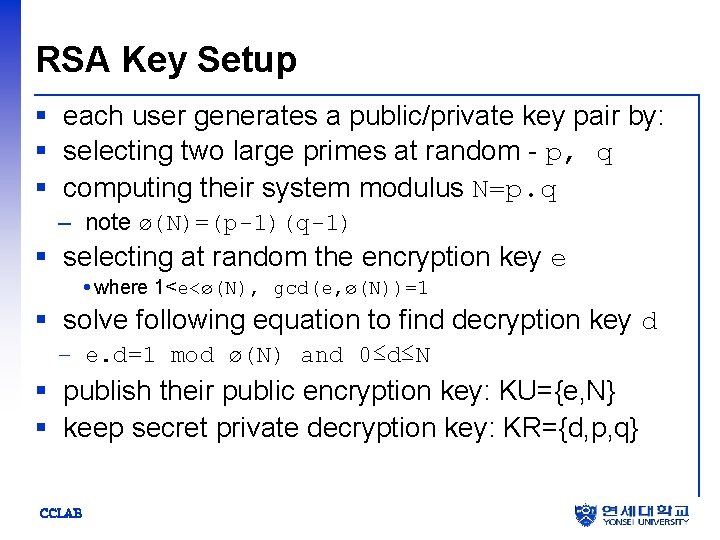 RSA Key Setup § each user generates a public/private key pair by: § selecting