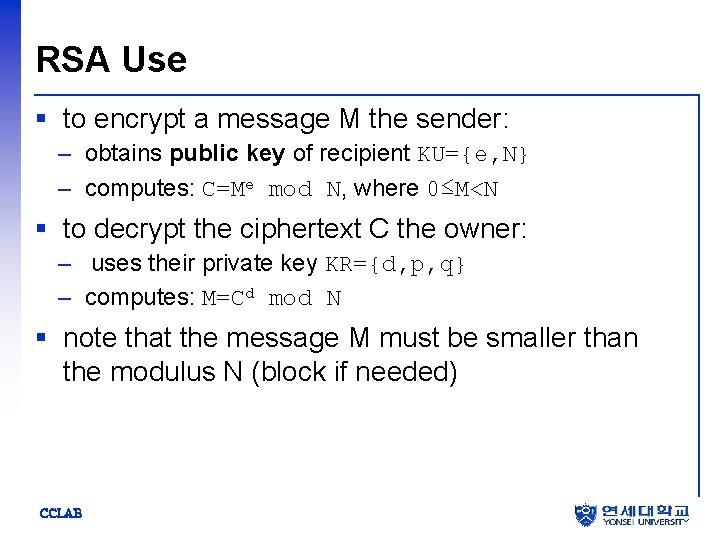 RSA Use § to encrypt a message M the sender: – obtains public key