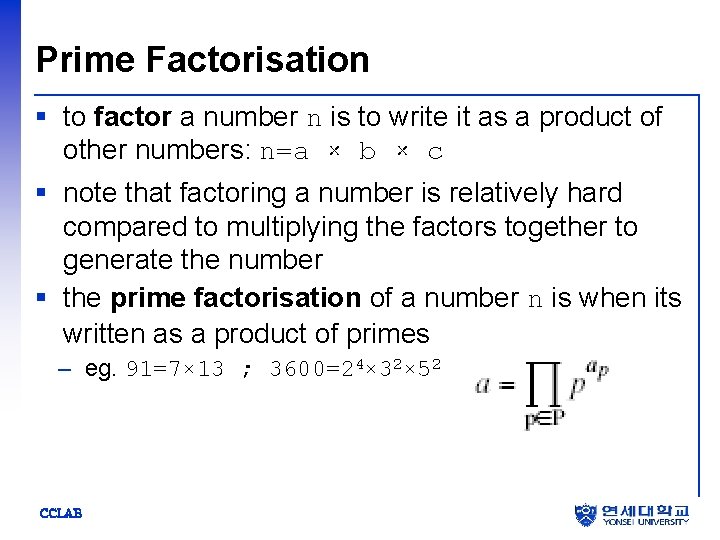 Prime Factorisation § to factor a number n is to write it as a