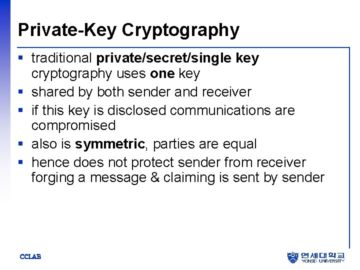 Private-Key Cryptography § traditional private/secret/single key cryptography uses one key § shared by both
