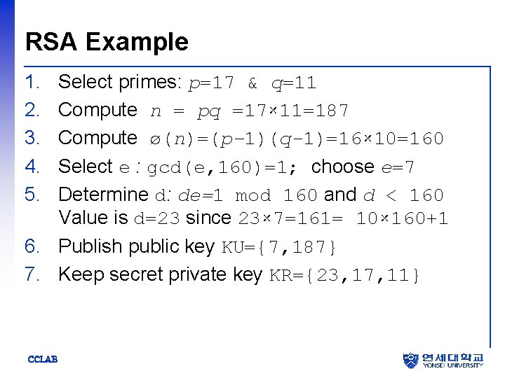 RSA Example 1. 2. 3. 4. 5. Select primes: p=17 & q=11 Compute n