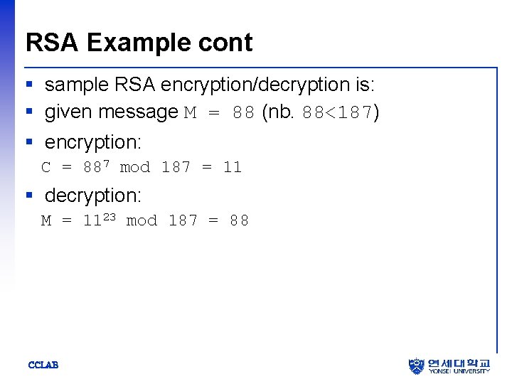 RSA Example cont § sample RSA encryption/decryption is: § given message M = 88