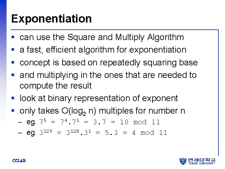 Exponentiation § § can use the Square and Multiply Algorithm a fast, efficient algorithm