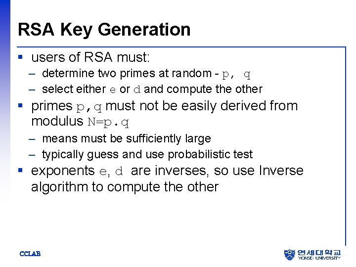 RSA Key Generation § users of RSA must: – determine two primes at random