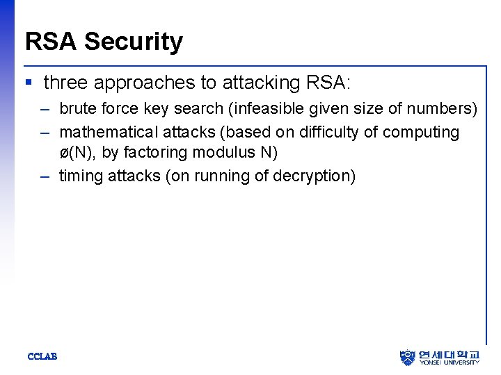 RSA Security § three approaches to attacking RSA: – brute force key search (infeasible