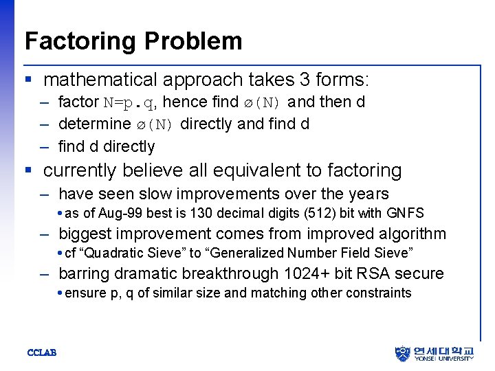 Factoring Problem § mathematical approach takes 3 forms: – factor N=p. q, hence find