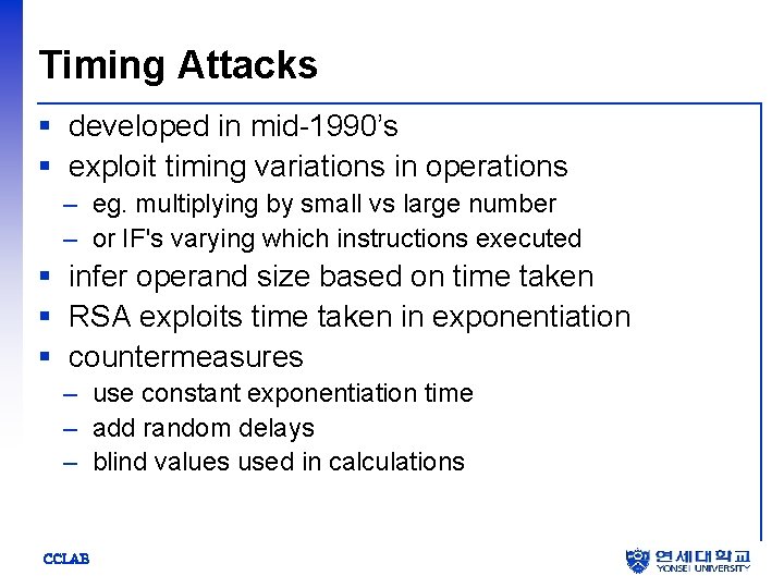 Timing Attacks § developed in mid-1990’s § exploit timing variations in operations – eg.
