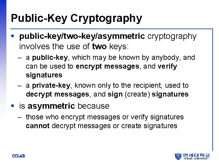 Public-Key Cryptography § public-key/two-key/asymmetric cryptography involves the use of two keys: – a public-key,