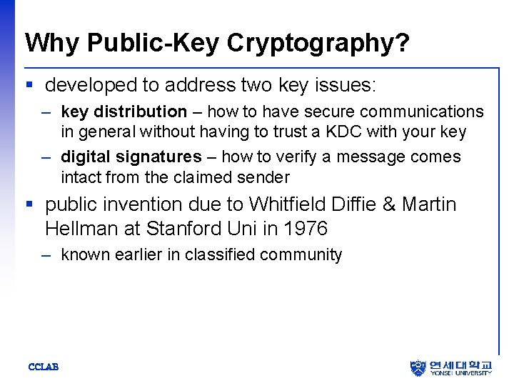 Why Public-Key Cryptography? § developed to address two key issues: – key distribution –