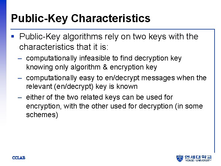 Public-Key Characteristics § Public-Key algorithms rely on two keys with the characteristics that it