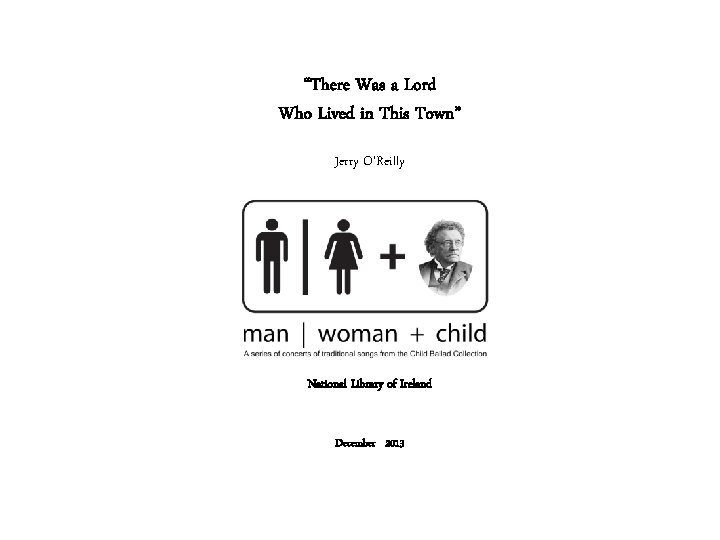 “There Was a Lord Who Lived in This Town” Jerry O’Reilly National Library of