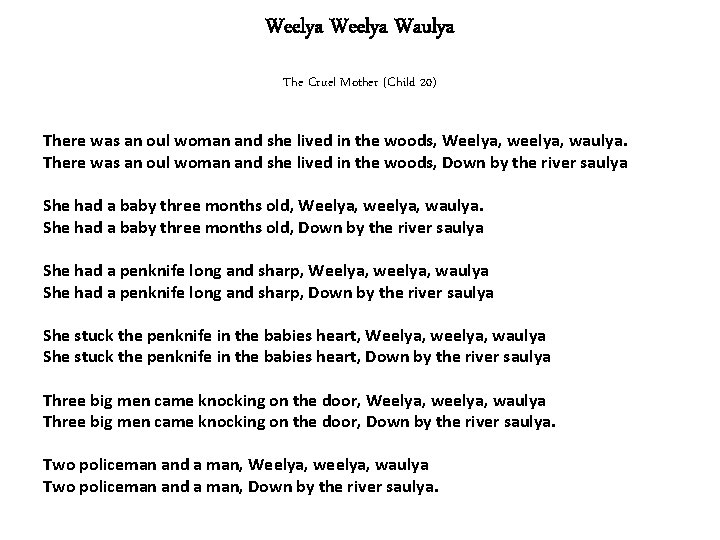 Weelya Waulya The Cruel Mother (Child 20) There was an oul woman and she